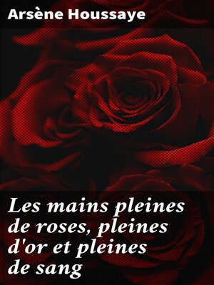 cover image of Les mains pleines de roses, pleines d'or et pleines de sang